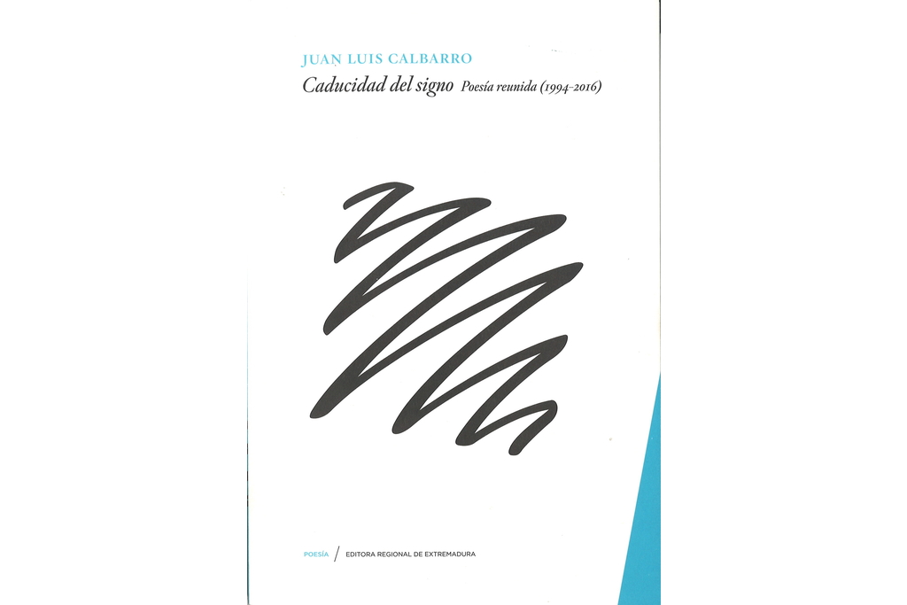La Editora Regional presenta el libro ‘Caducidad del signo. Poesía reunida (1994-2016)’, de Juan Luis Calbarro