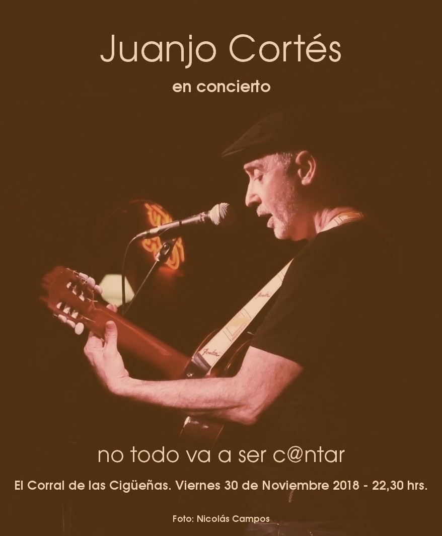 "No todo va a ser c@ntar" concierto de Juanjo Cortés en El Corral de las Cigüeñas.